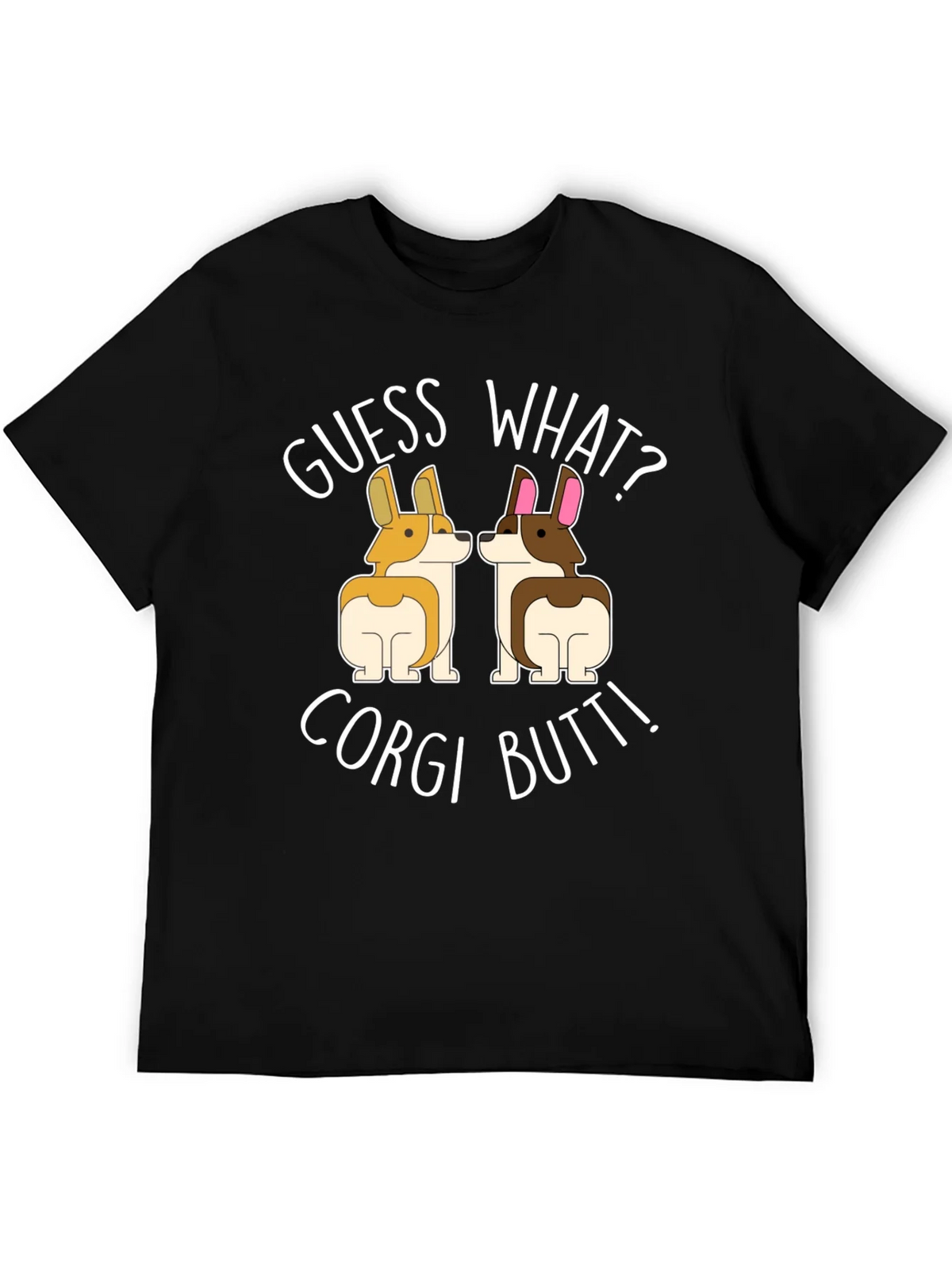 Guess What? Corgi Butt! T-Shirt