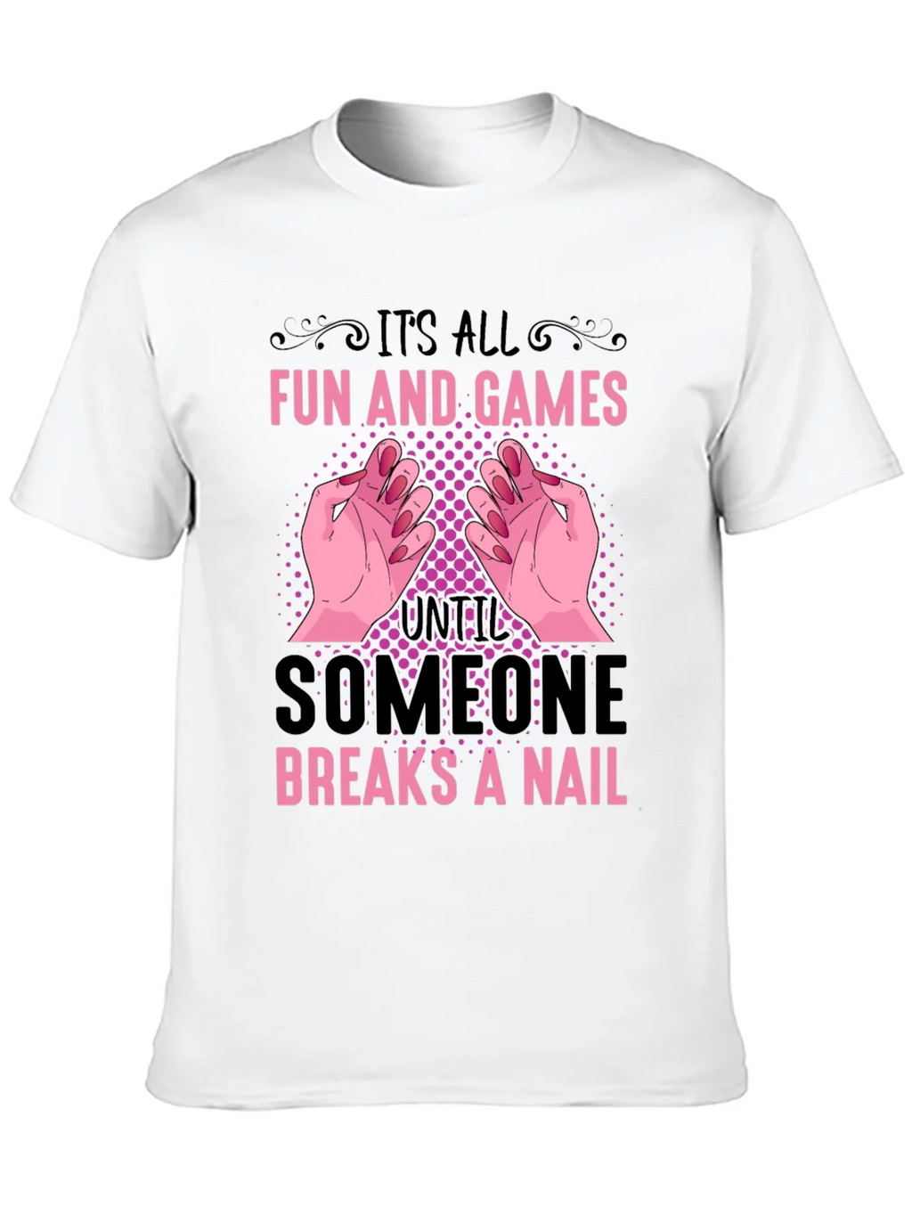 Funny Nail Break T-Shirt - All Fun and Games
