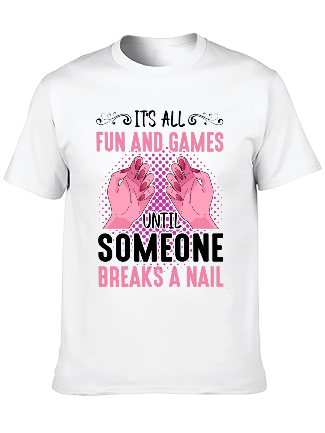Funny Nail Break T-Shirt - All Fun and Games