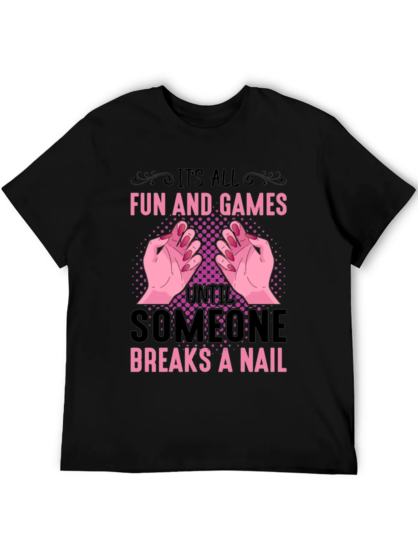 Funny Nail Break T-Shirt - All Fun and Games