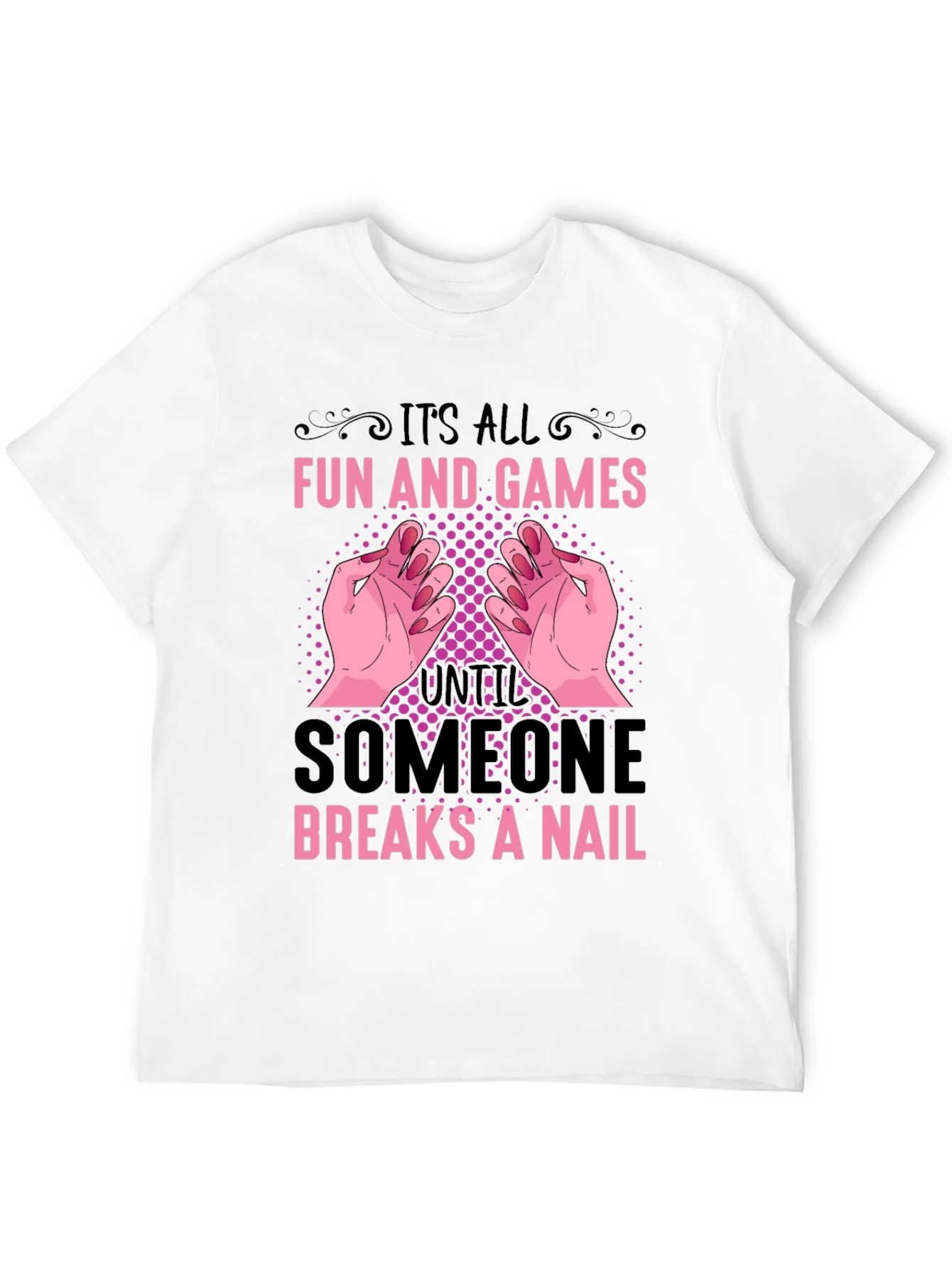Funny Nail Break T-Shirt - All Fun and Games