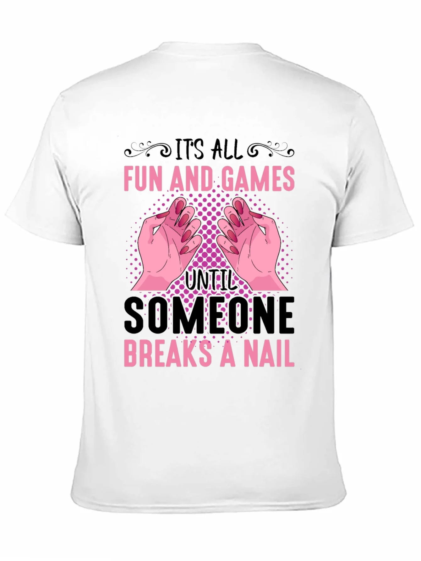 Funny Nail Break T-Shirt - All Fun and Games