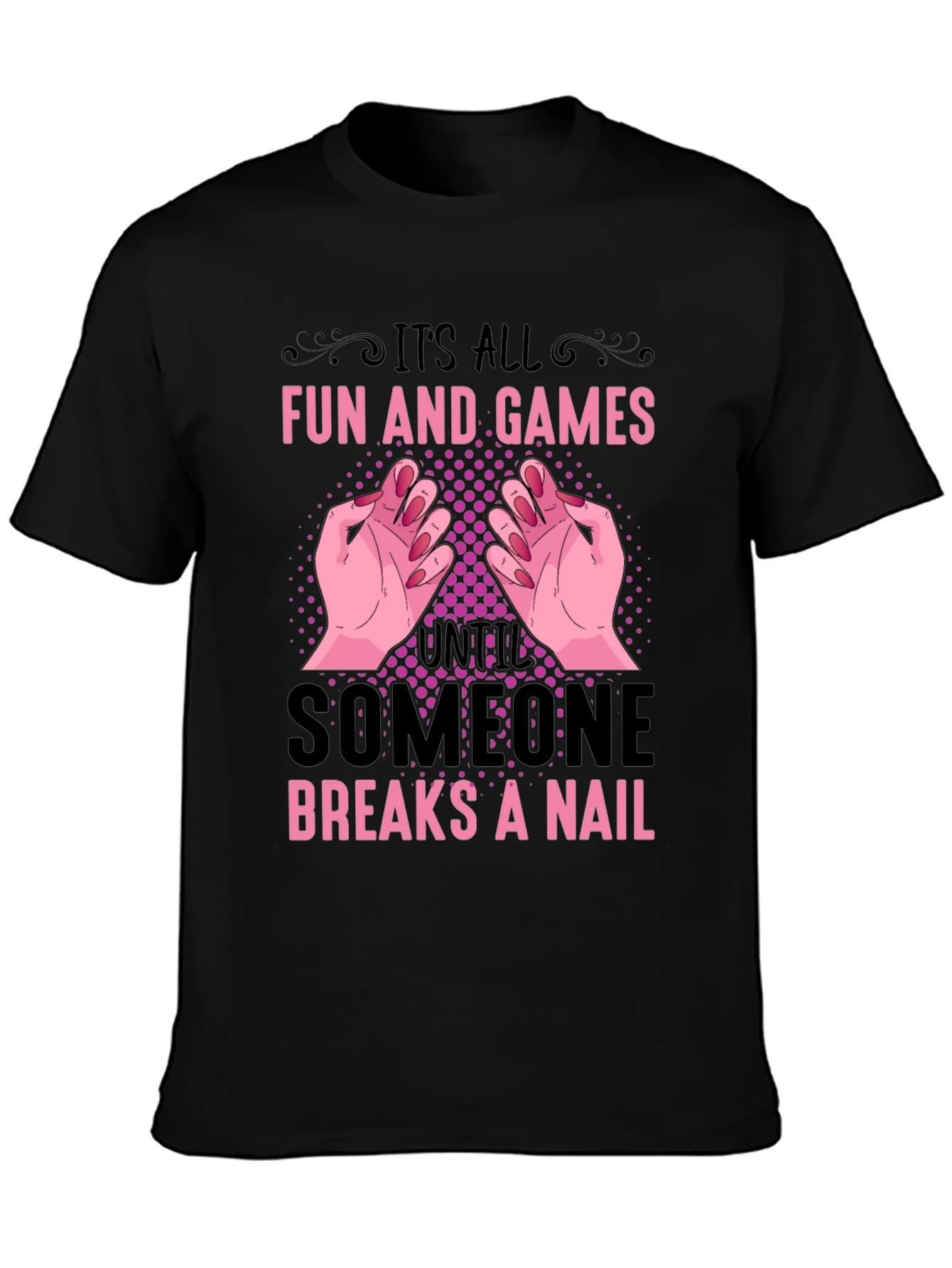 Funny Nail Break T-Shirt - All Fun and Games