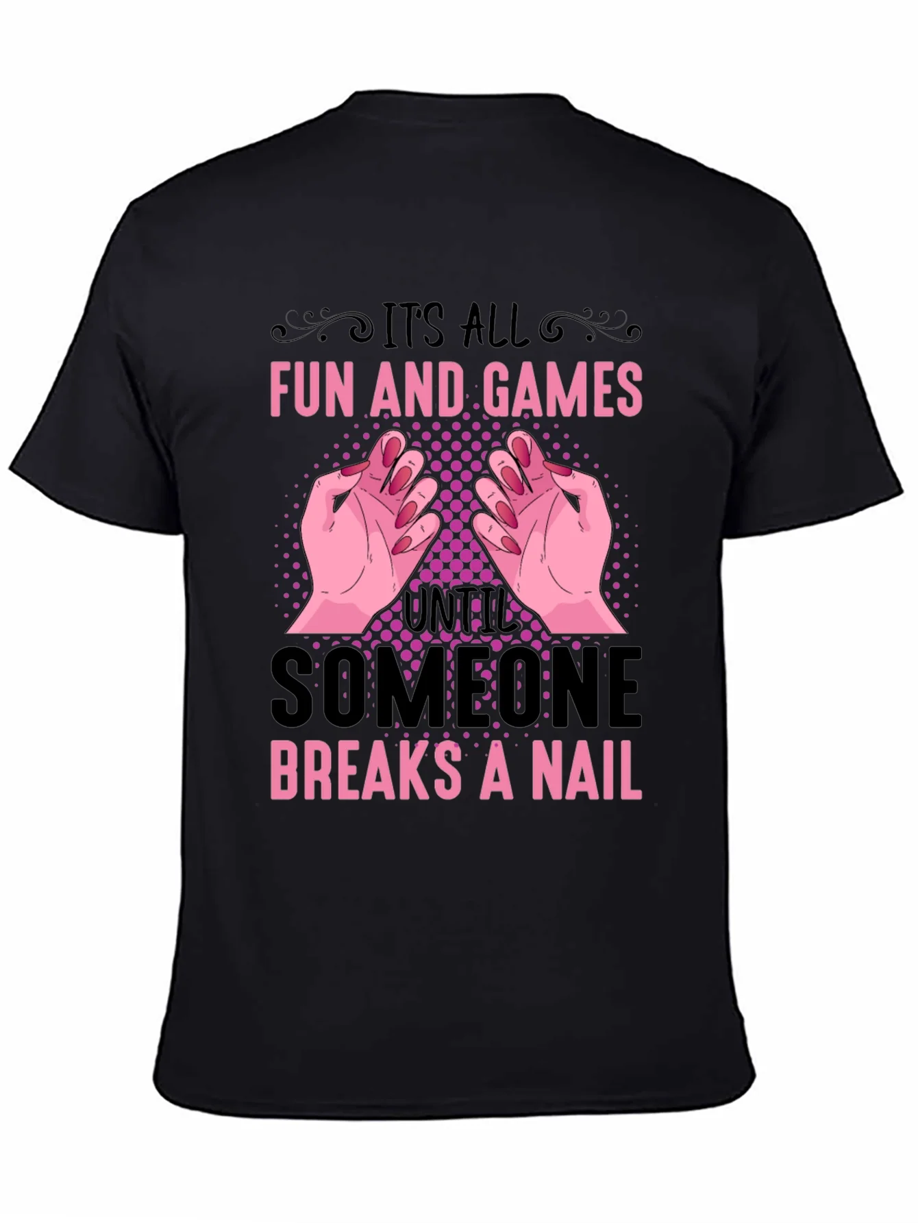 Funny Nail Break T-Shirt - All Fun and Games