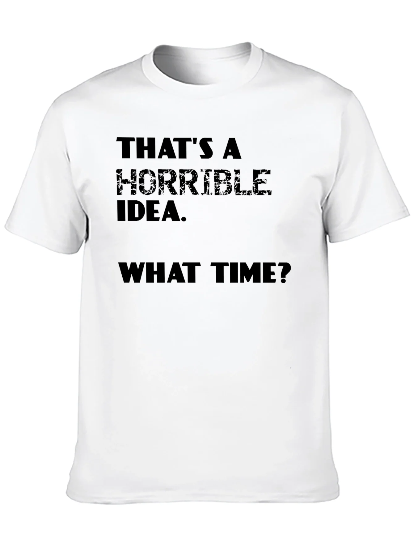 Horrible Idea T-Shirt - Funny Sarcastic Tee