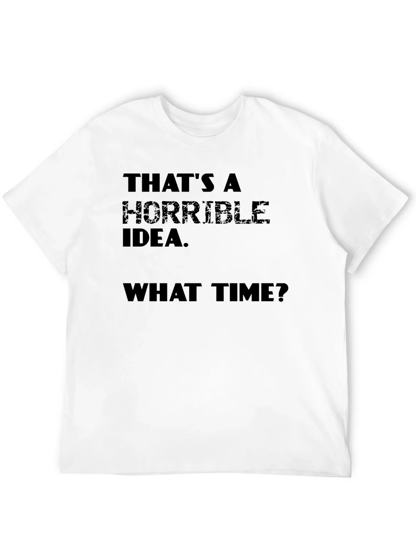 Horrible Idea T-Shirt - Funny Sarcastic Tee