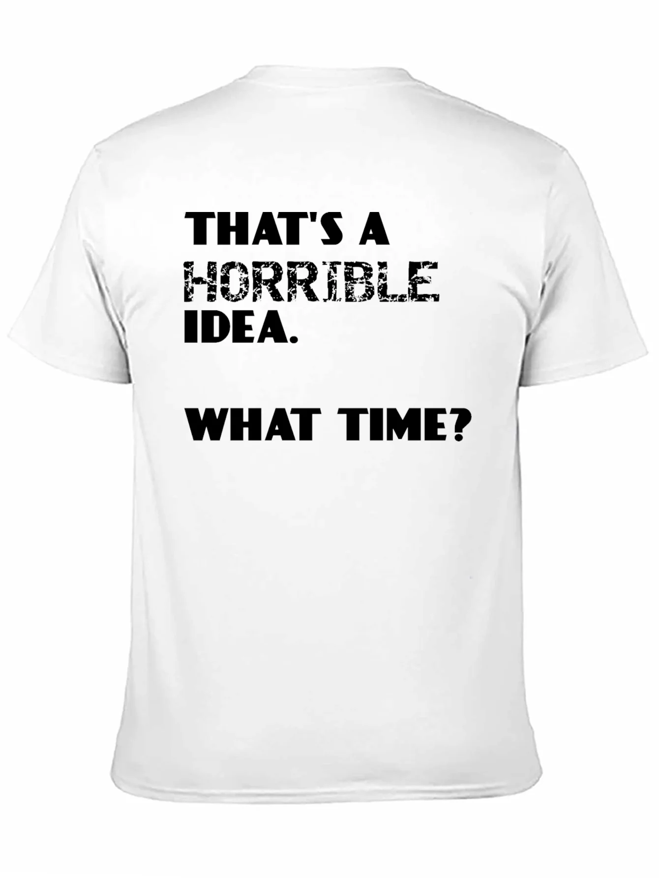 Horrible Idea T-Shirt - Funny Sarcastic Tee