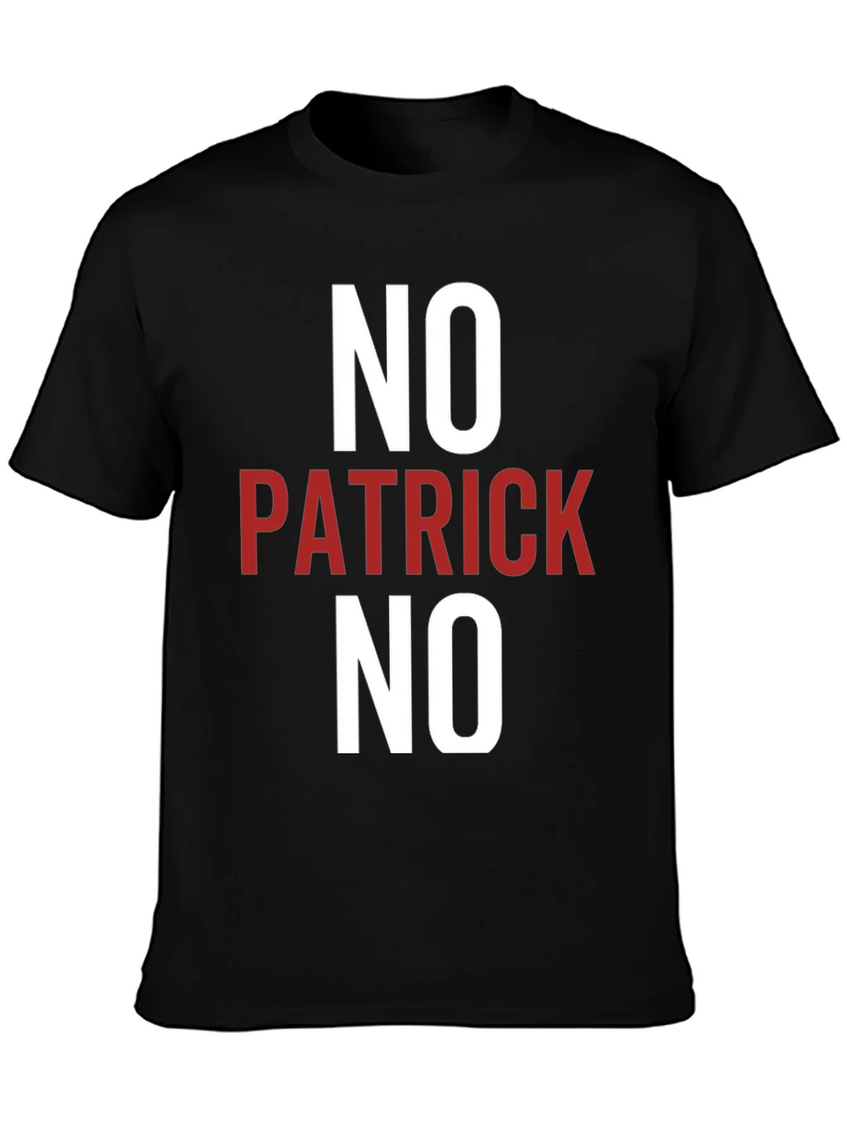 No Patrick No T-Shirt - Funny Slogan Tee