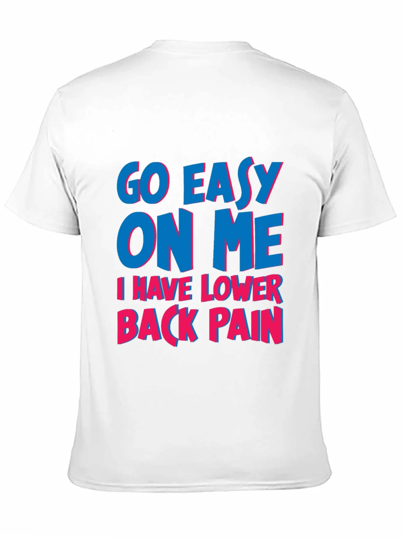 Go Easy On Me T-Shirt: Lower Back Pain Awareness