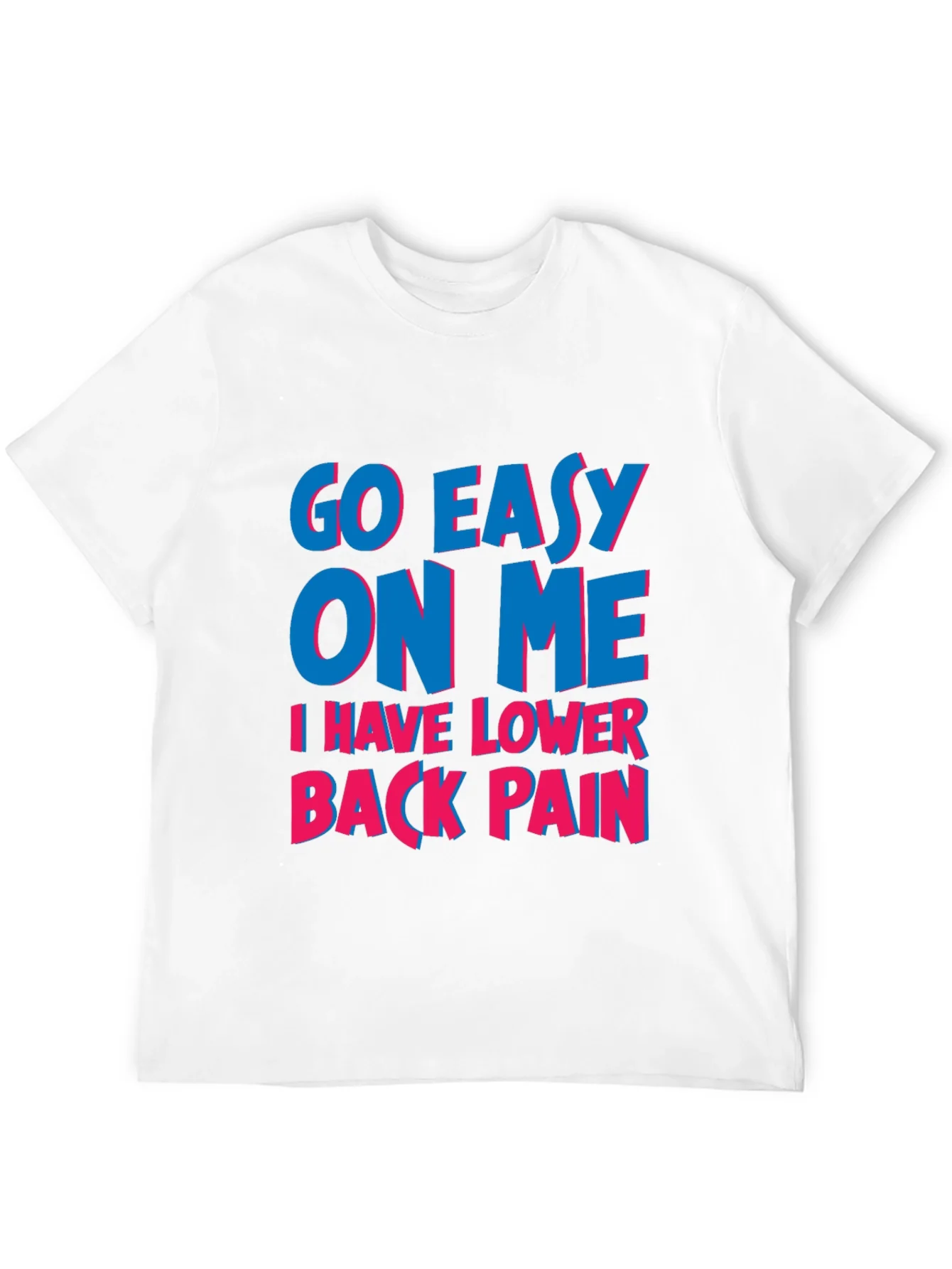Go Easy On Me T-Shirt: Lower Back Pain Awareness