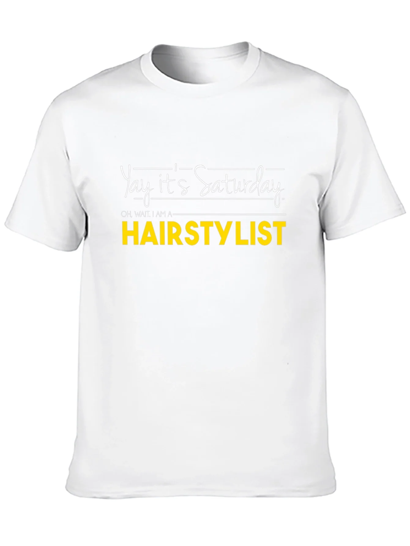 Yay Its Saturday HAIRSTYLIST T-Shirt