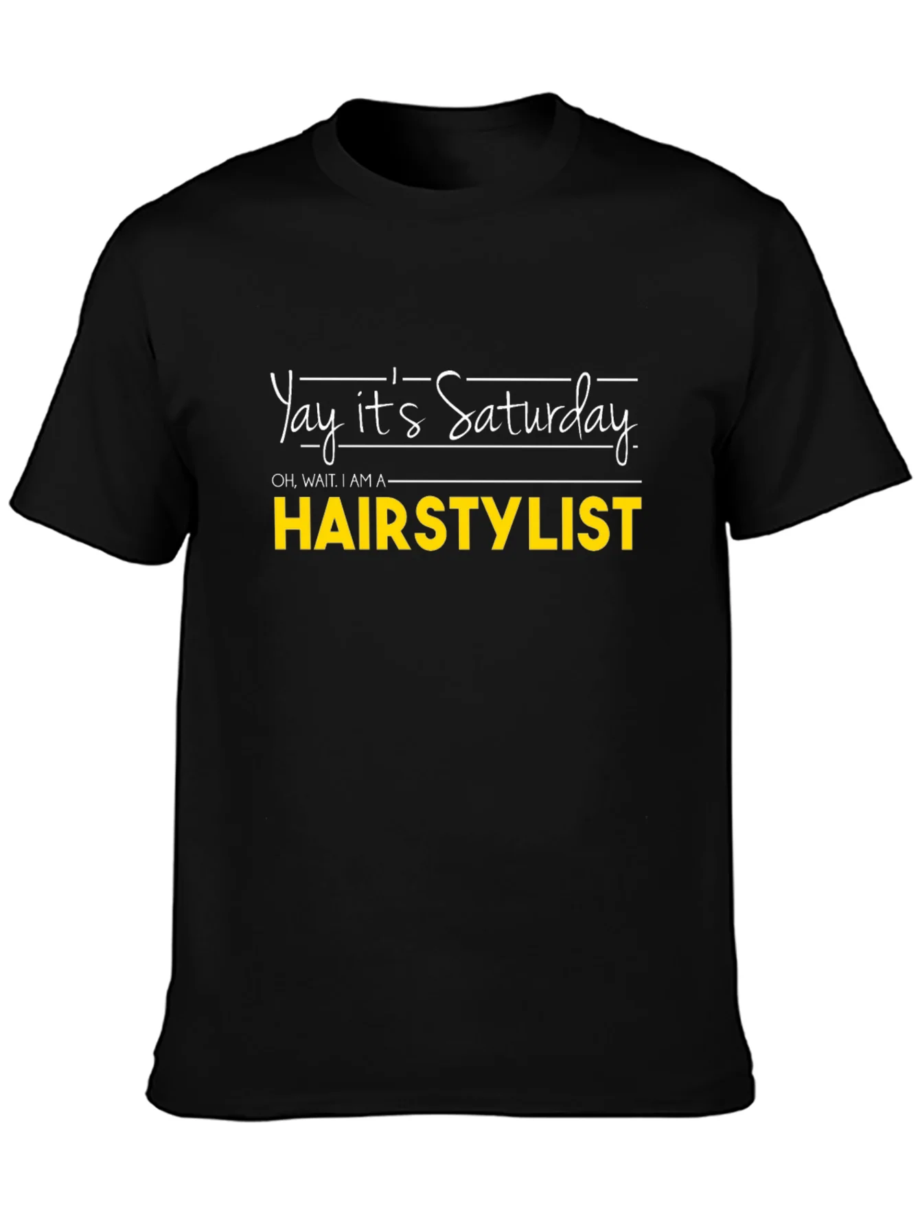 Yay Its Saturday HAIRSTYLIST T-Shirt