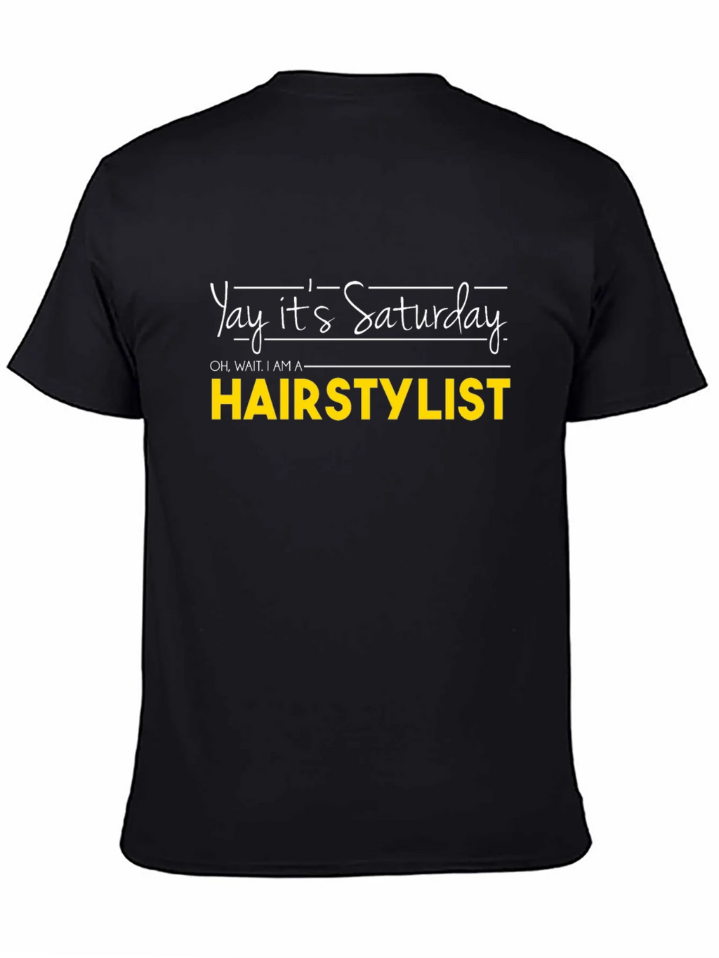 Yay Its Saturday HAIRSTYLIST T-Shirt