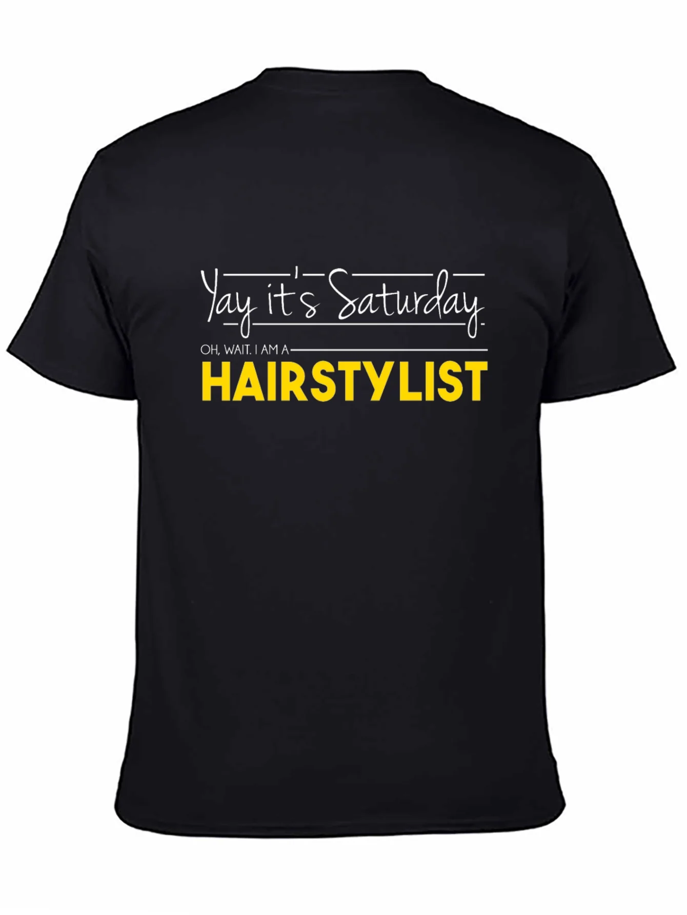Yay Its Saturday HAIRSTYLIST T-Shirt