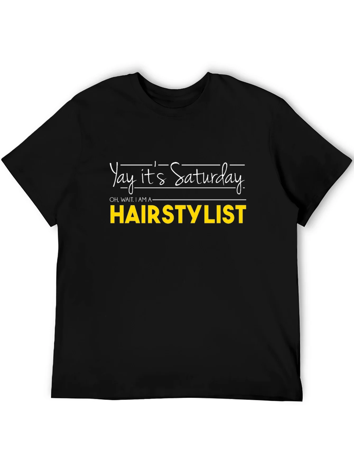 Yay Its Saturday HAIRSTYLIST T-Shirt