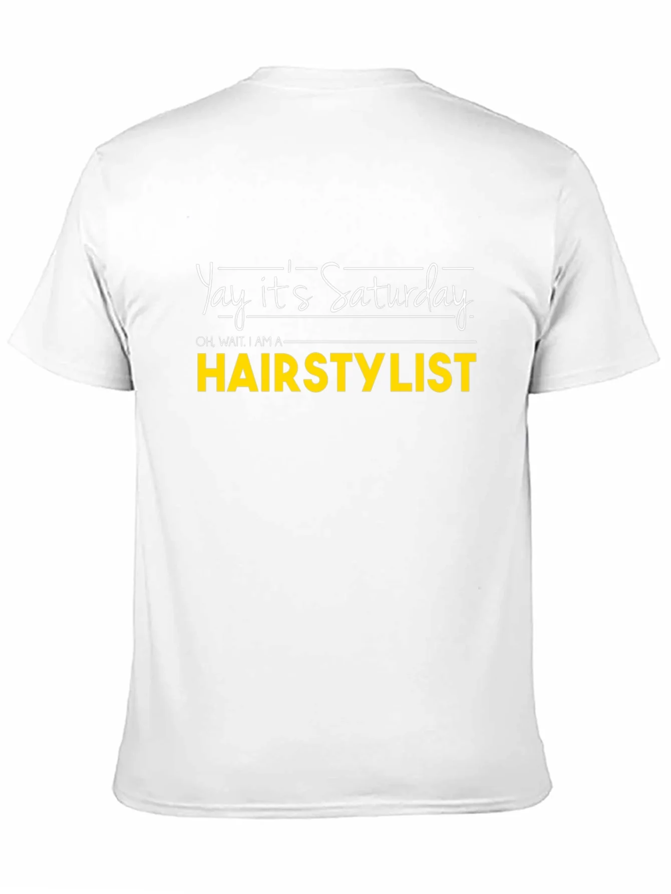 Yay Its Saturday HAIRSTYLIST T-Shirt