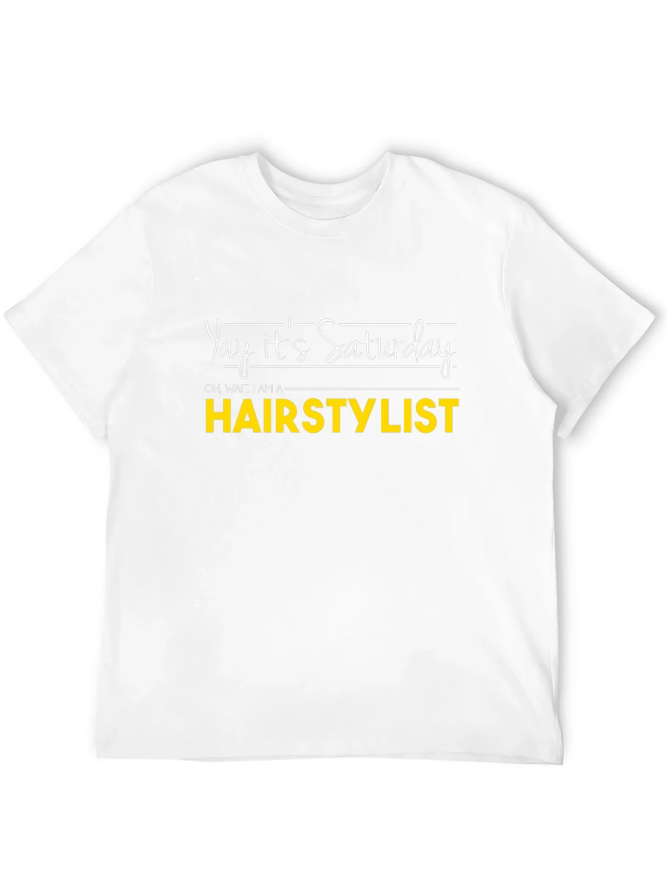 Yay Its Saturday HAIRSTYLIST T-Shirt