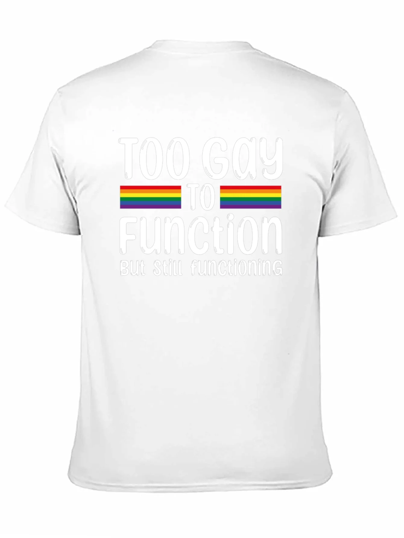 Too Gay To Function Rainbow Pride T-Shirt