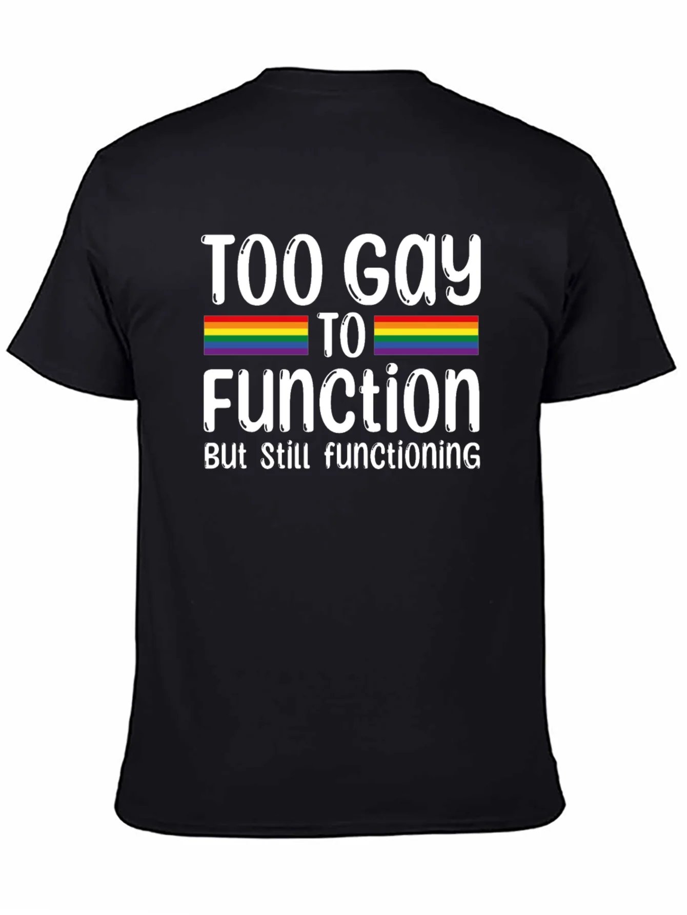 Too Gay To Function Rainbow Pride T-Shirt