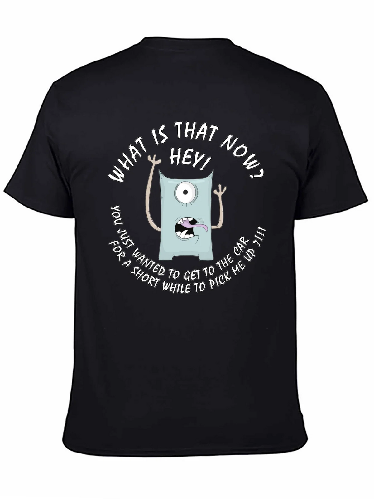 Funny Monster Graphic T-Shirt - What is that now?