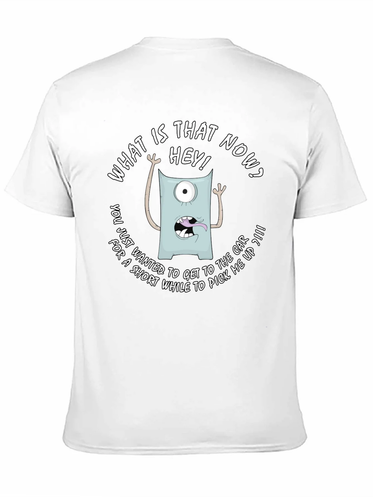 Funny Monster Graphic T-Shirt - What is that now?