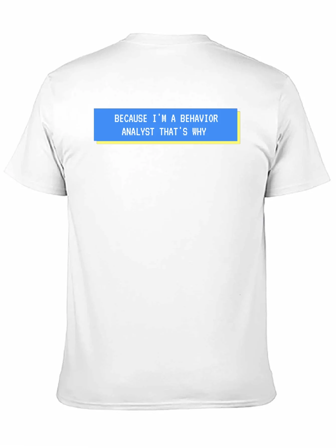 Behavior Analyst T-Shirt - Funny Why Quote Tee
