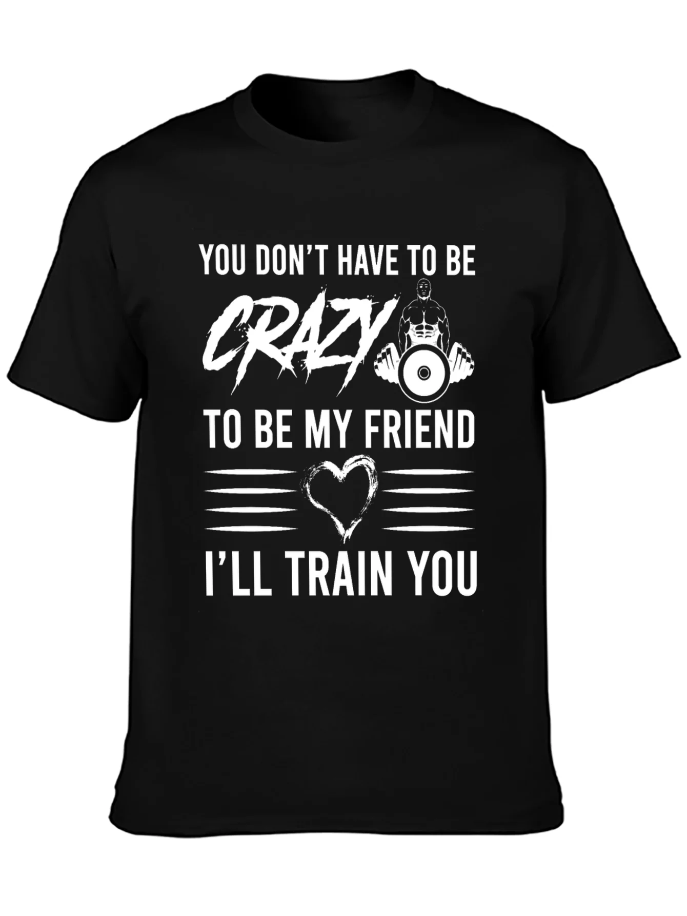 Crazy Friend Workout T-Shirt: Ill Train You!
