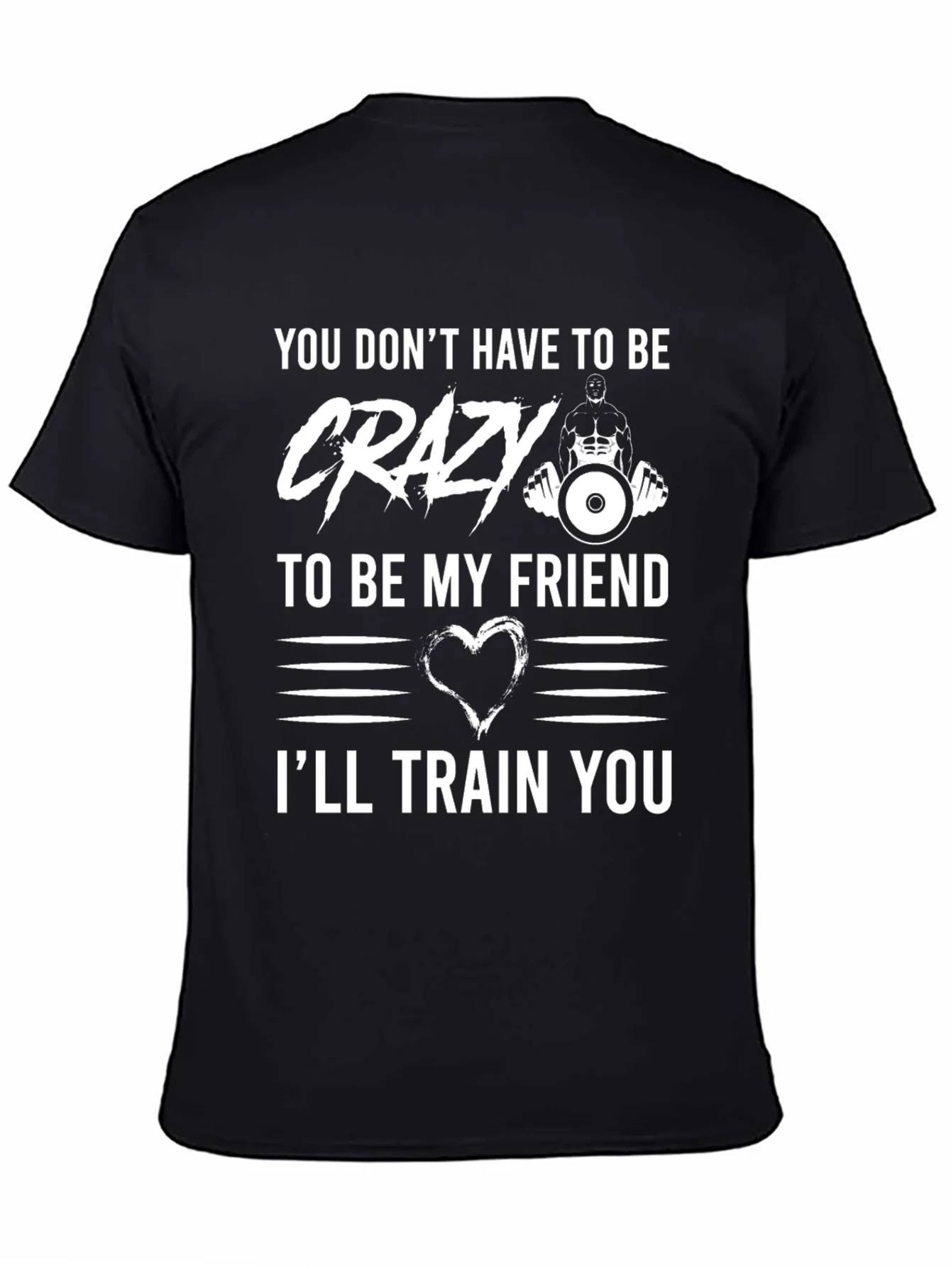 Crazy Friend Workout T-Shirt: Ill Train You!