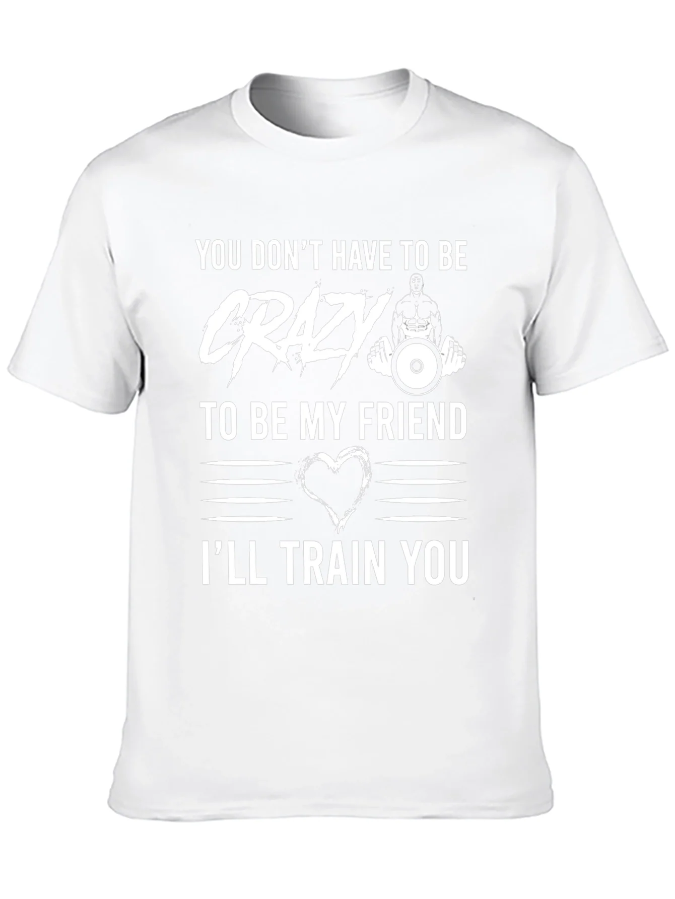Crazy Friend Workout T-Shirt: Ill Train You!