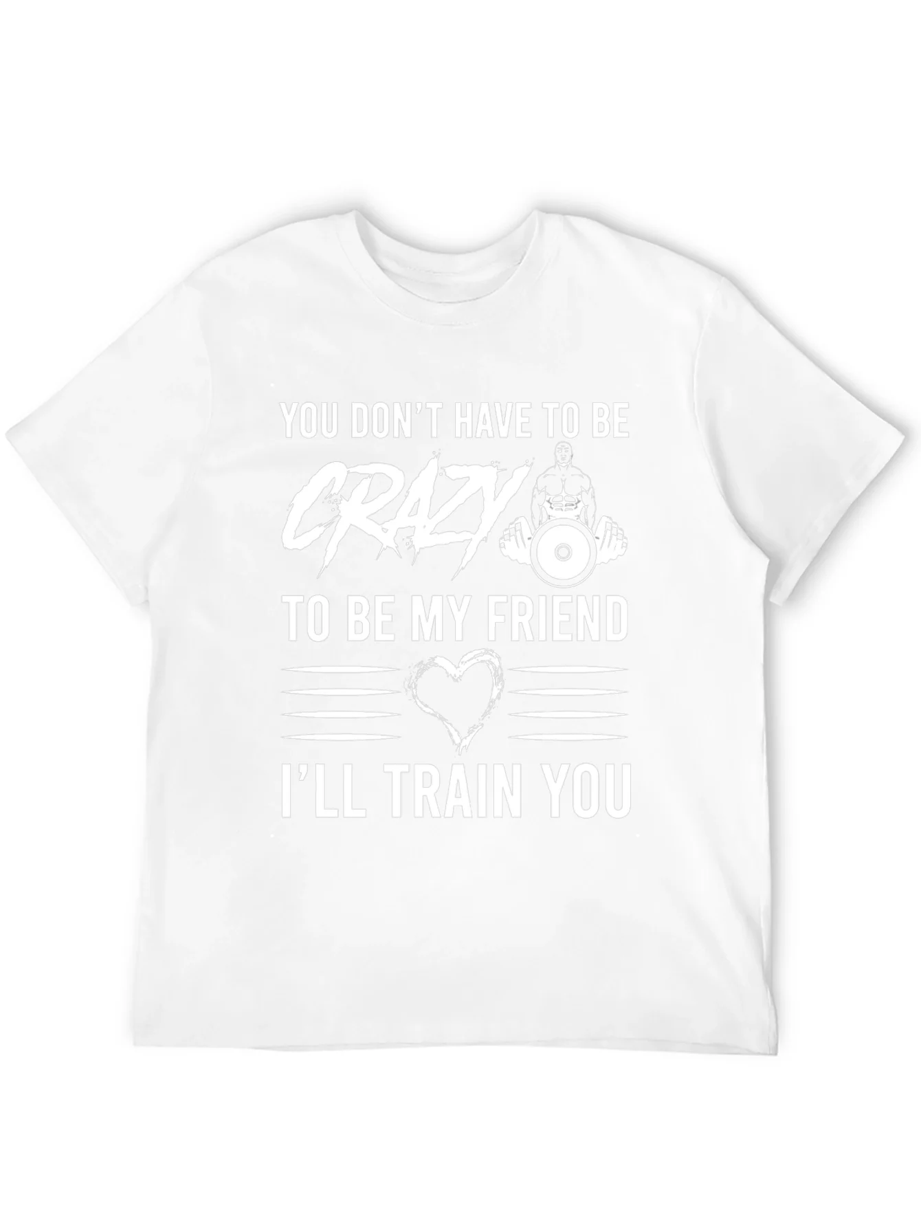 Crazy Friend Workout T-Shirt: Ill Train You!