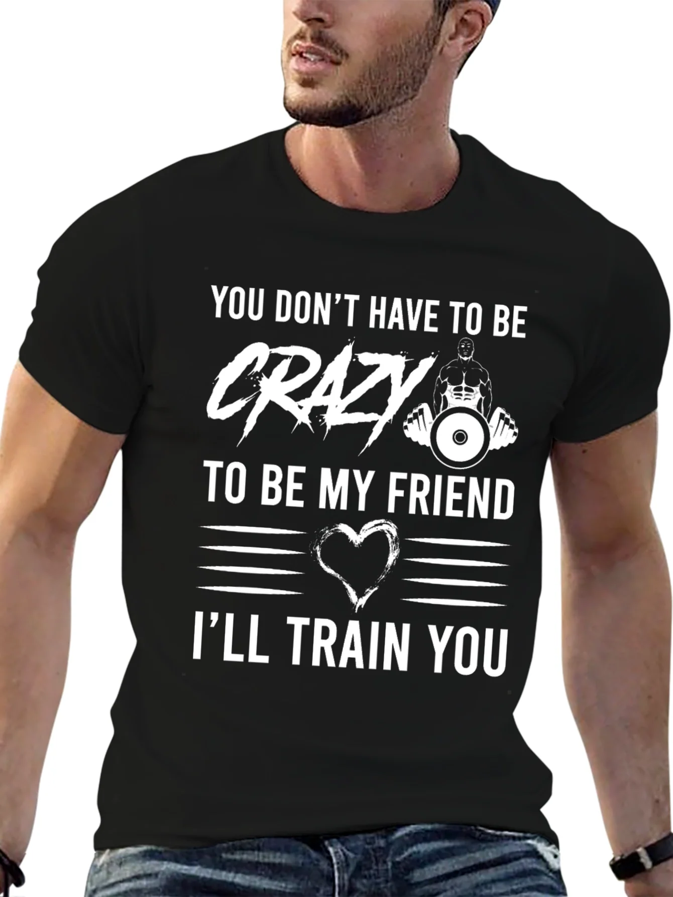 Crazy Friend Workout T-Shirt: Ill Train You!