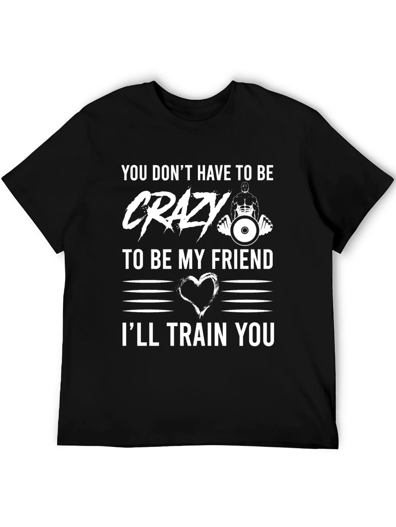 Crazy Friend Workout T-Shirt: Ill Train You!