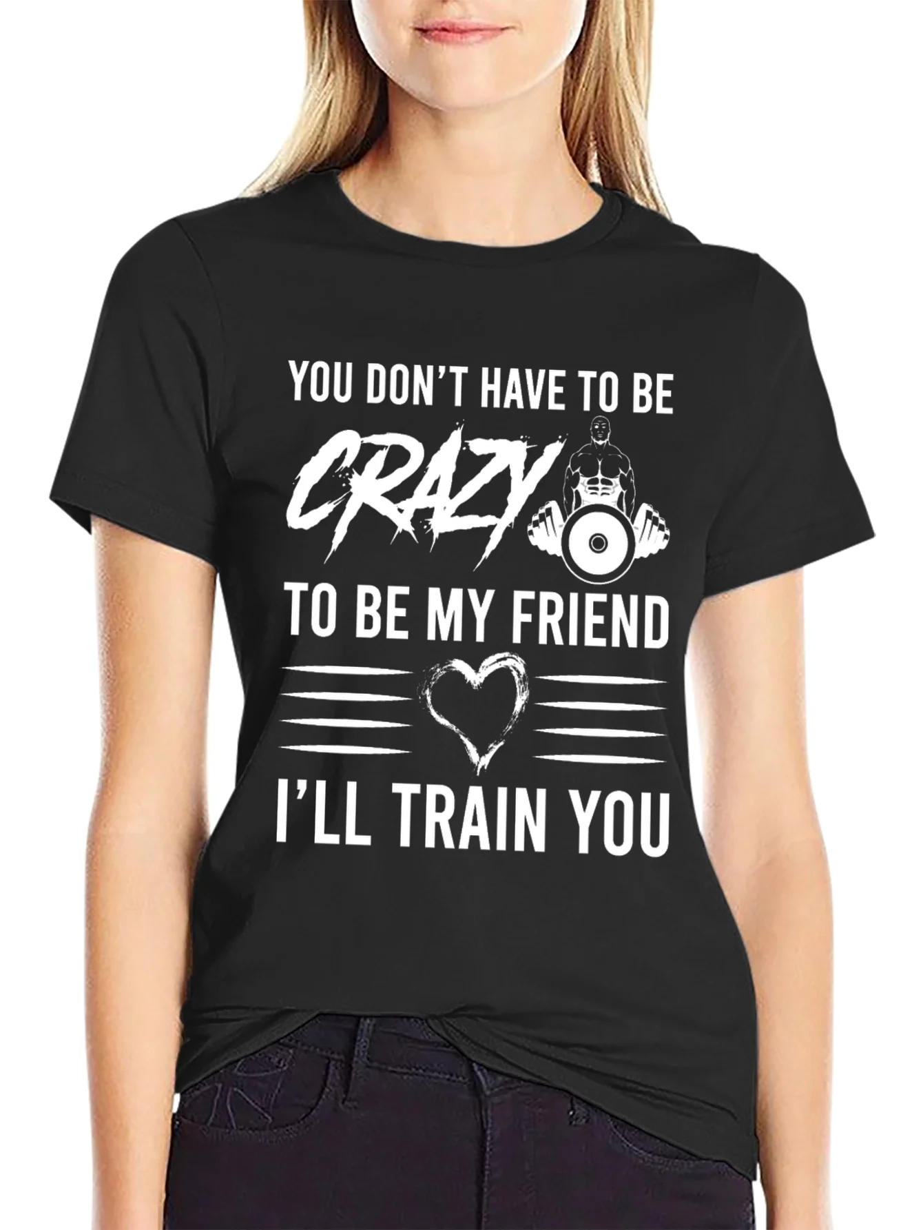 Crazy Friend Workout T-Shirt: Ill Train You!
