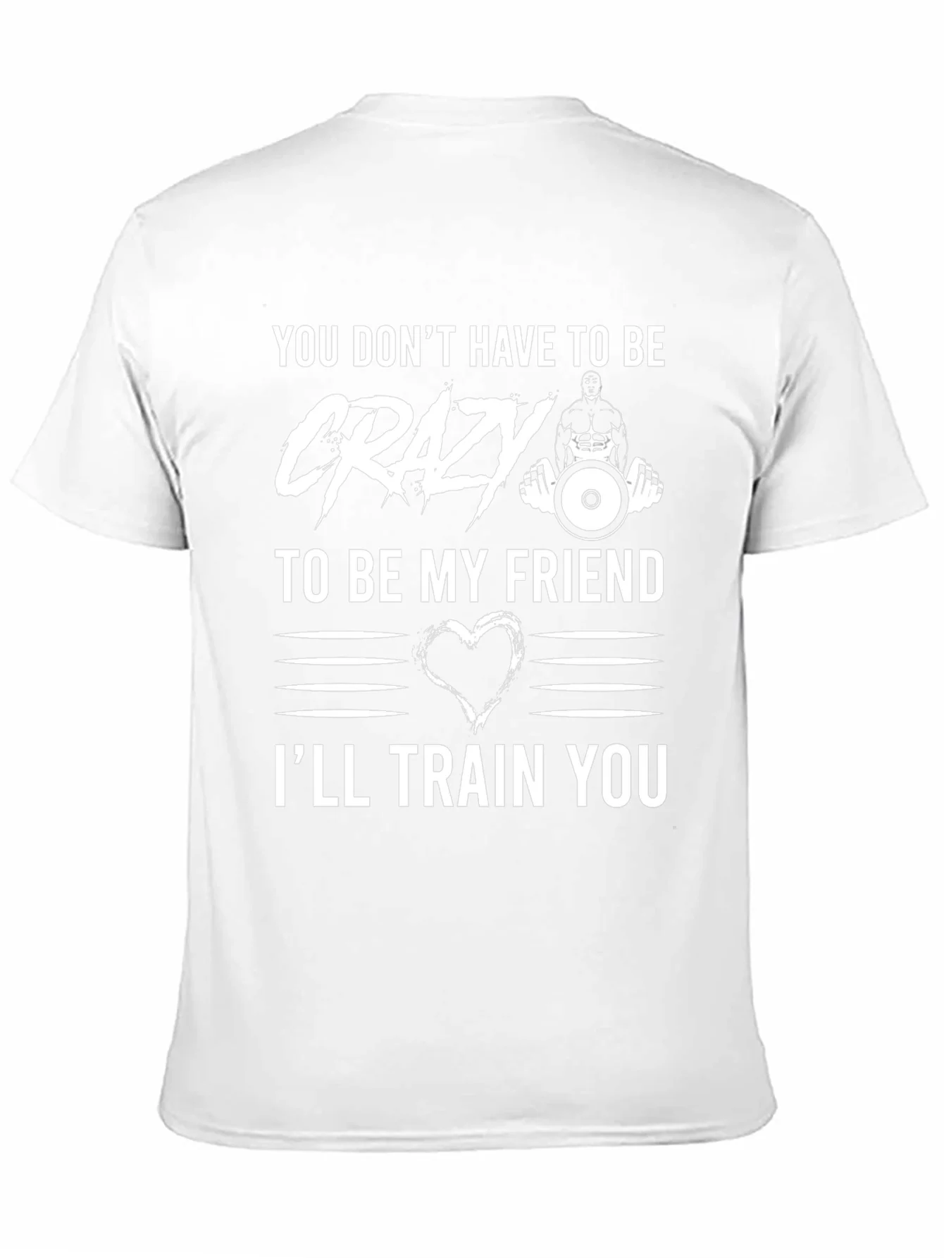 Crazy Friend Workout T-Shirt: Ill Train You!