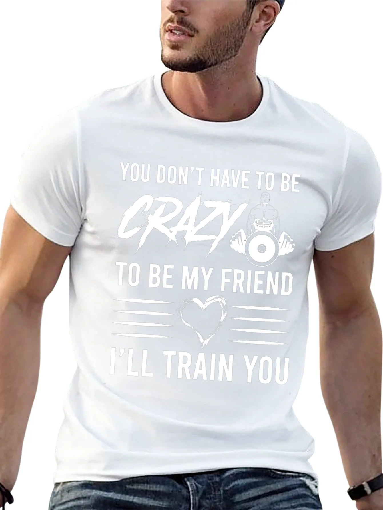 Crazy Friend Workout T-Shirt: Ill Train You!