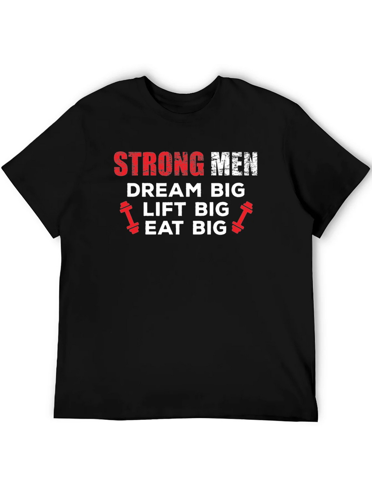 Strong Men Graphic Tee - Dream Big Lift Big Eat Big