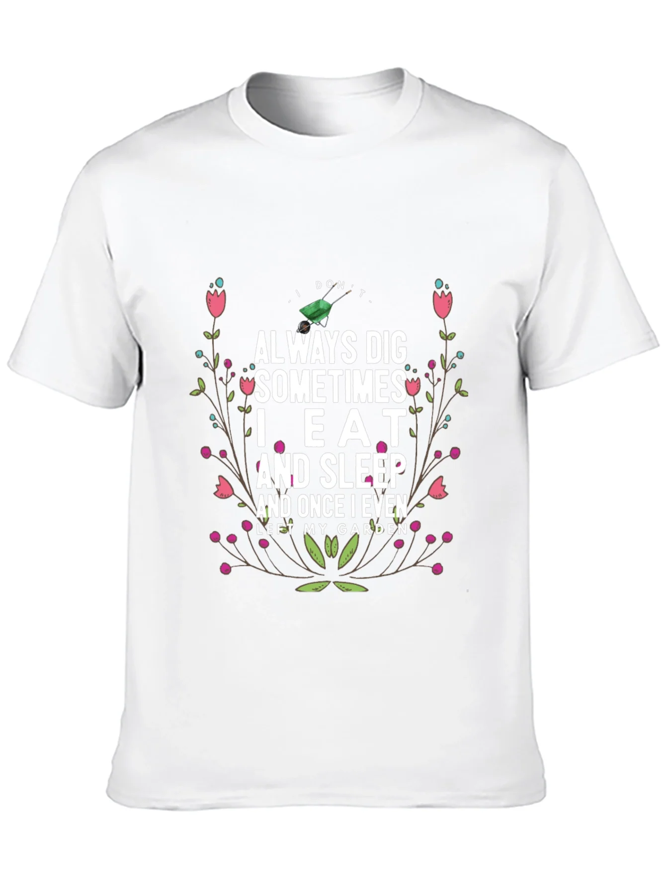 Gardening Humor T-Shirt: I Dont Always Dig