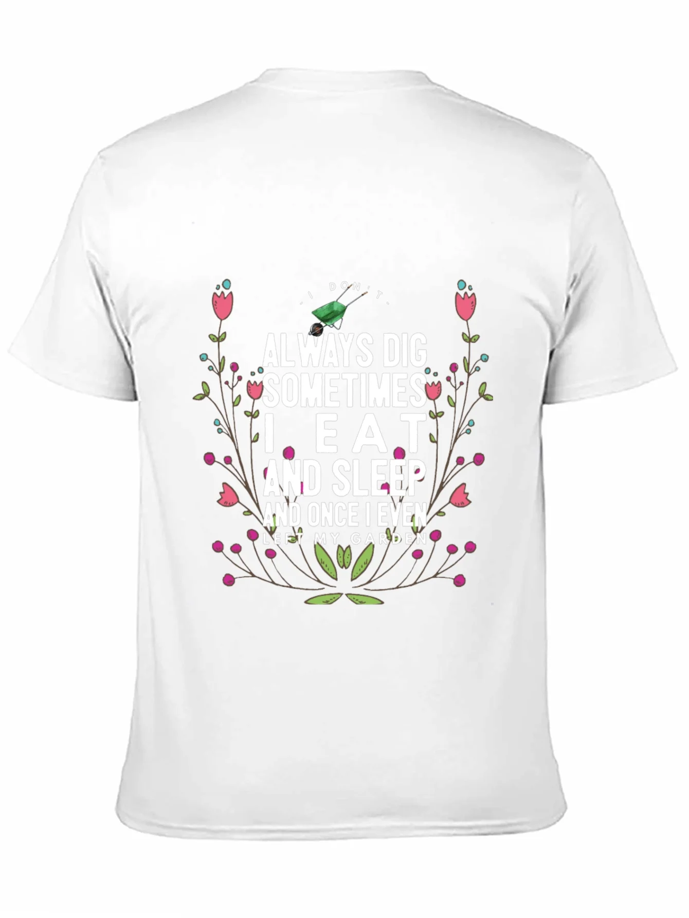 Gardening Humor T-Shirt: I Dont Always Dig