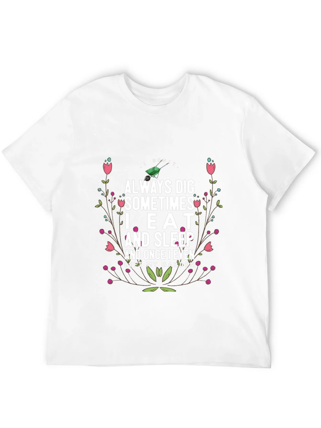 Gardening Humor T-Shirt: I Dont Always Dig
