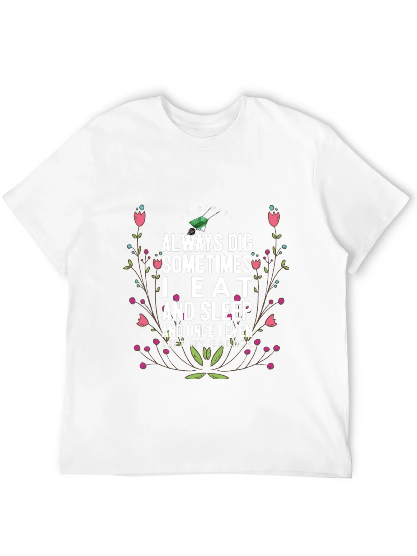 Gardening Humor T-Shirt: I Dont Always Dig