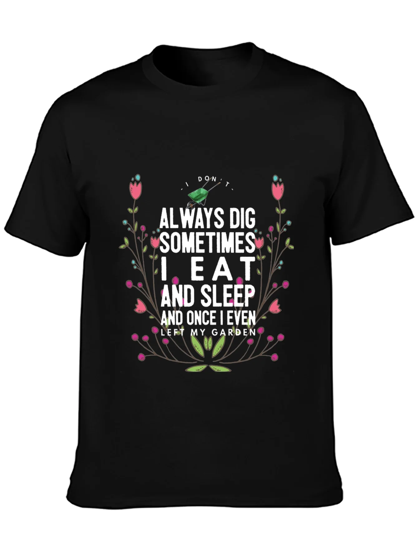 Gardening Humor T-Shirt: I Dont Always Dig