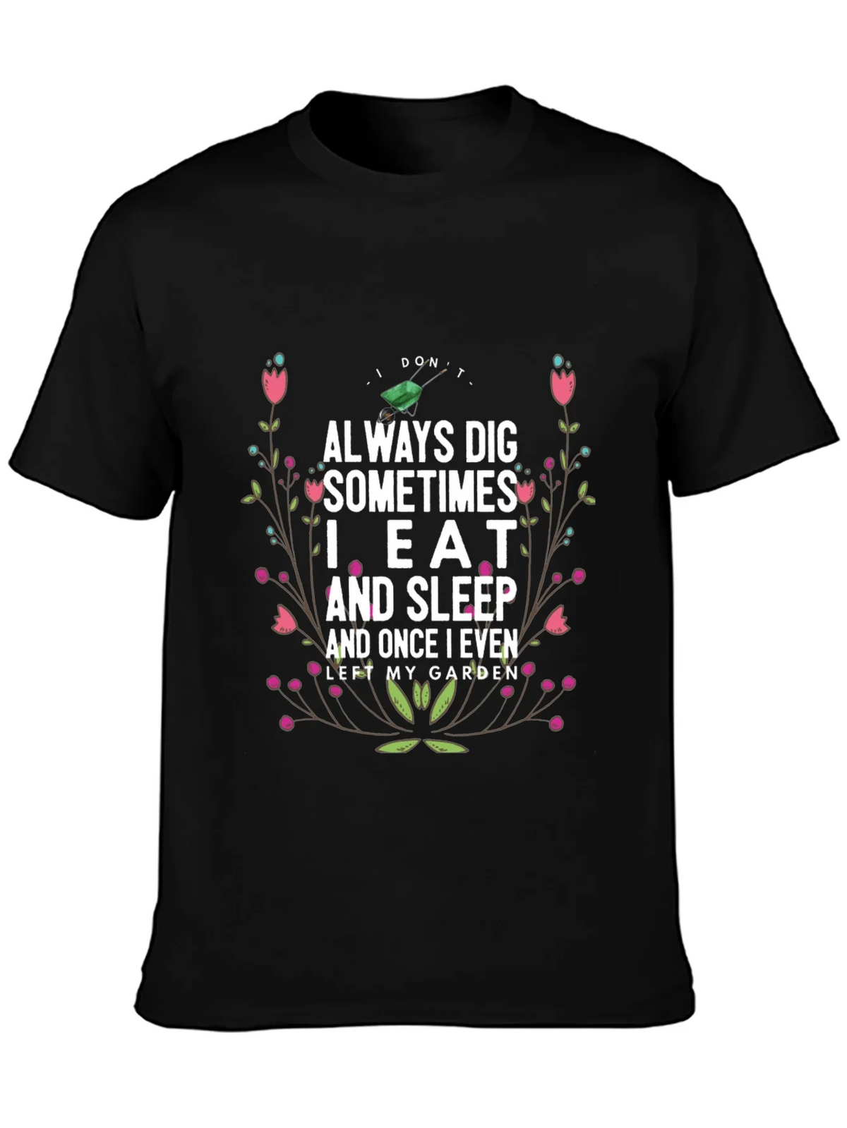Gardening Humor T-Shirt: I Dont Always Dig
