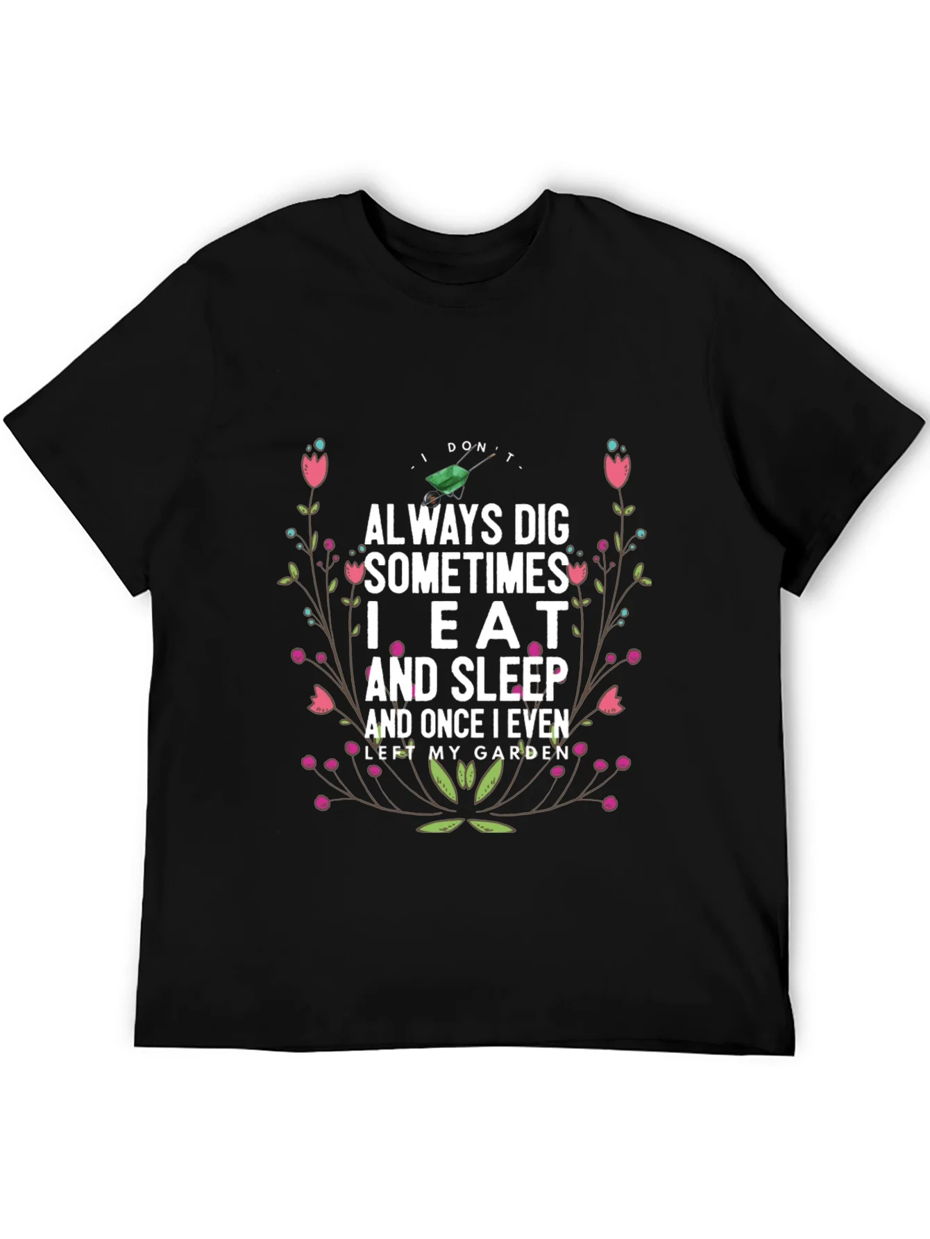 Gardening Humor T-Shirt: I Dont Always Dig