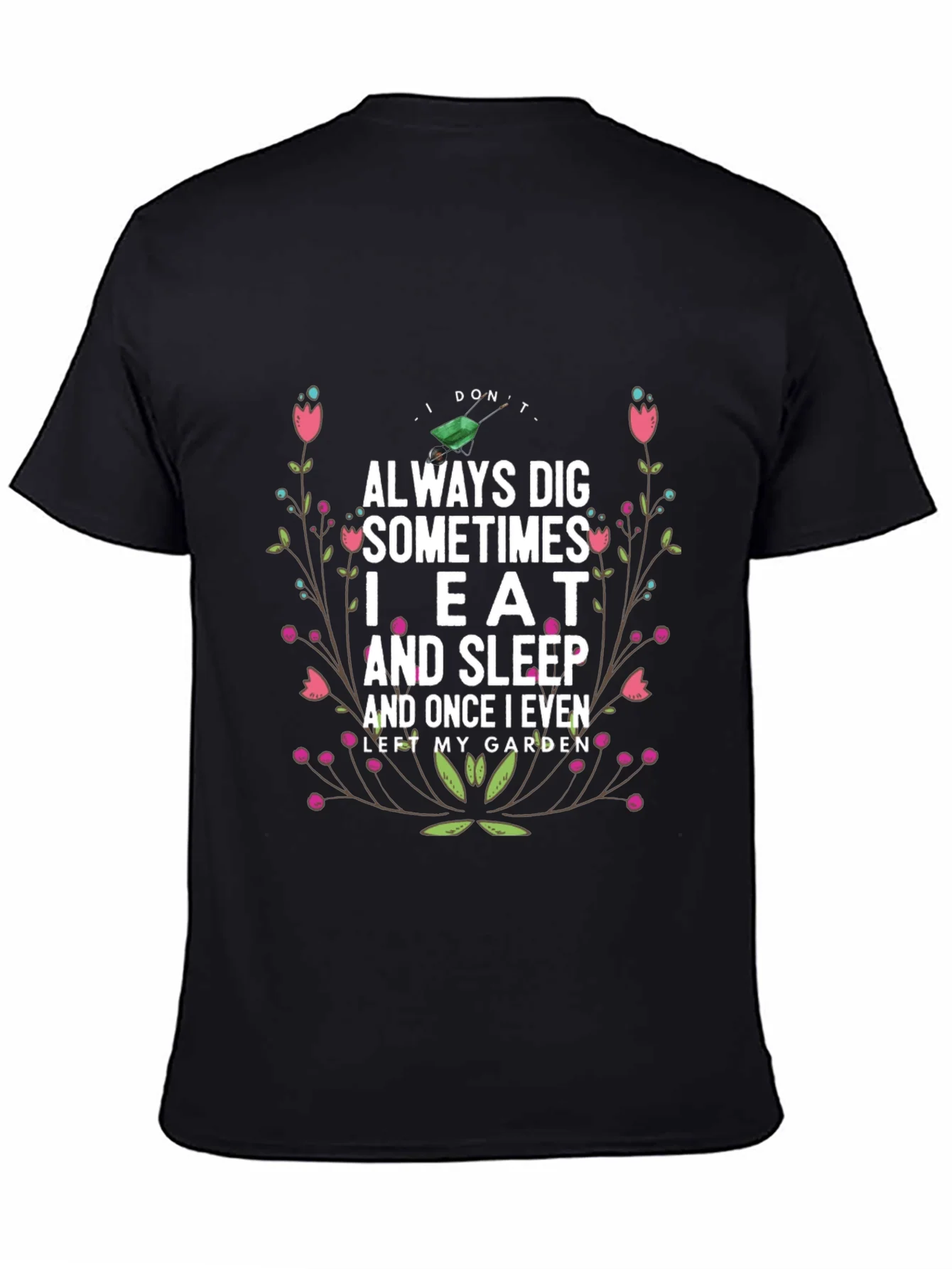 Gardening Humor T-Shirt: I Dont Always Dig