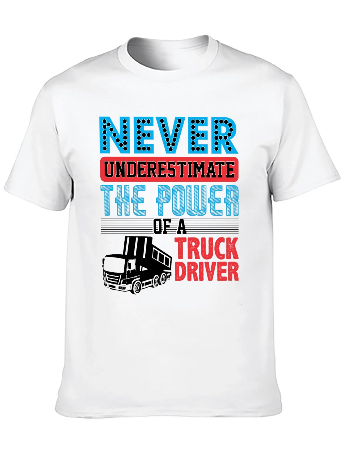 Never Underestimate Truck Driver T-Shirt