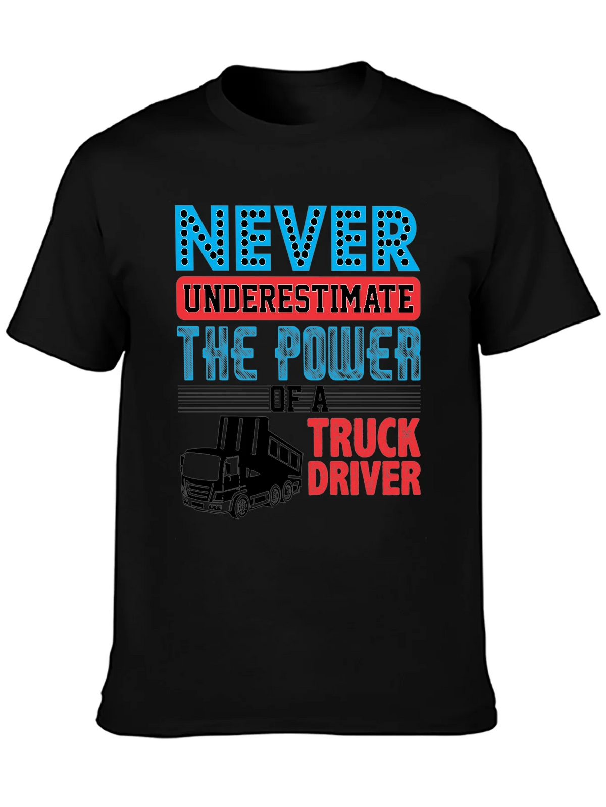 Never Underestimate Truck Driver T-Shirt