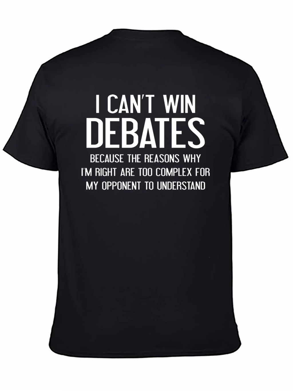 I Cant Win Debates Funny Sarcastic T-Shirt
