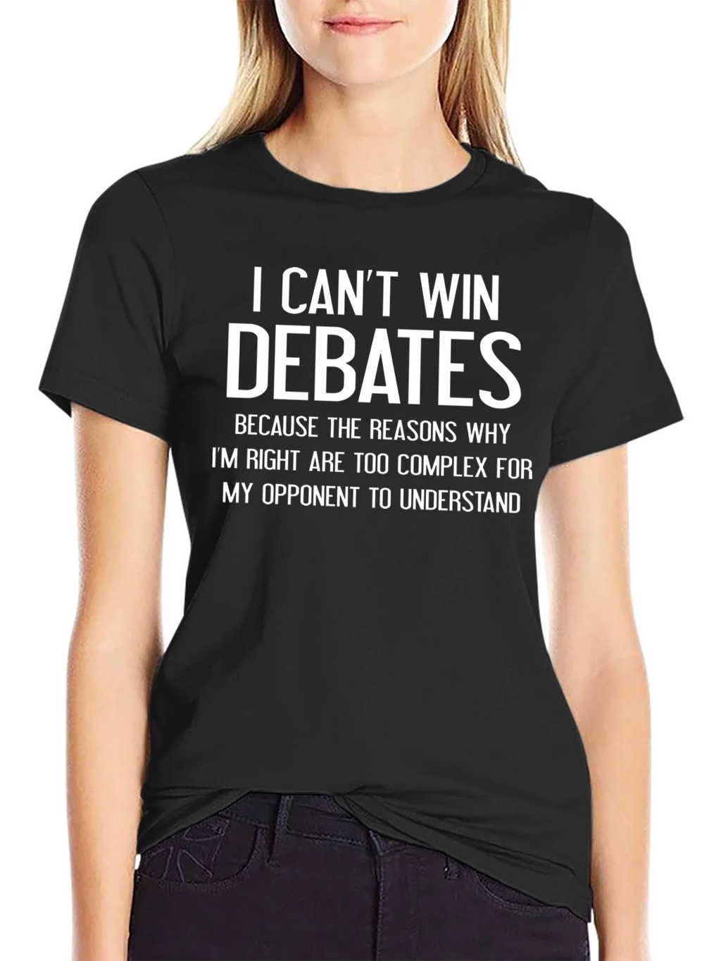 I Cant Win Debates Funny Sarcastic T-Shirt