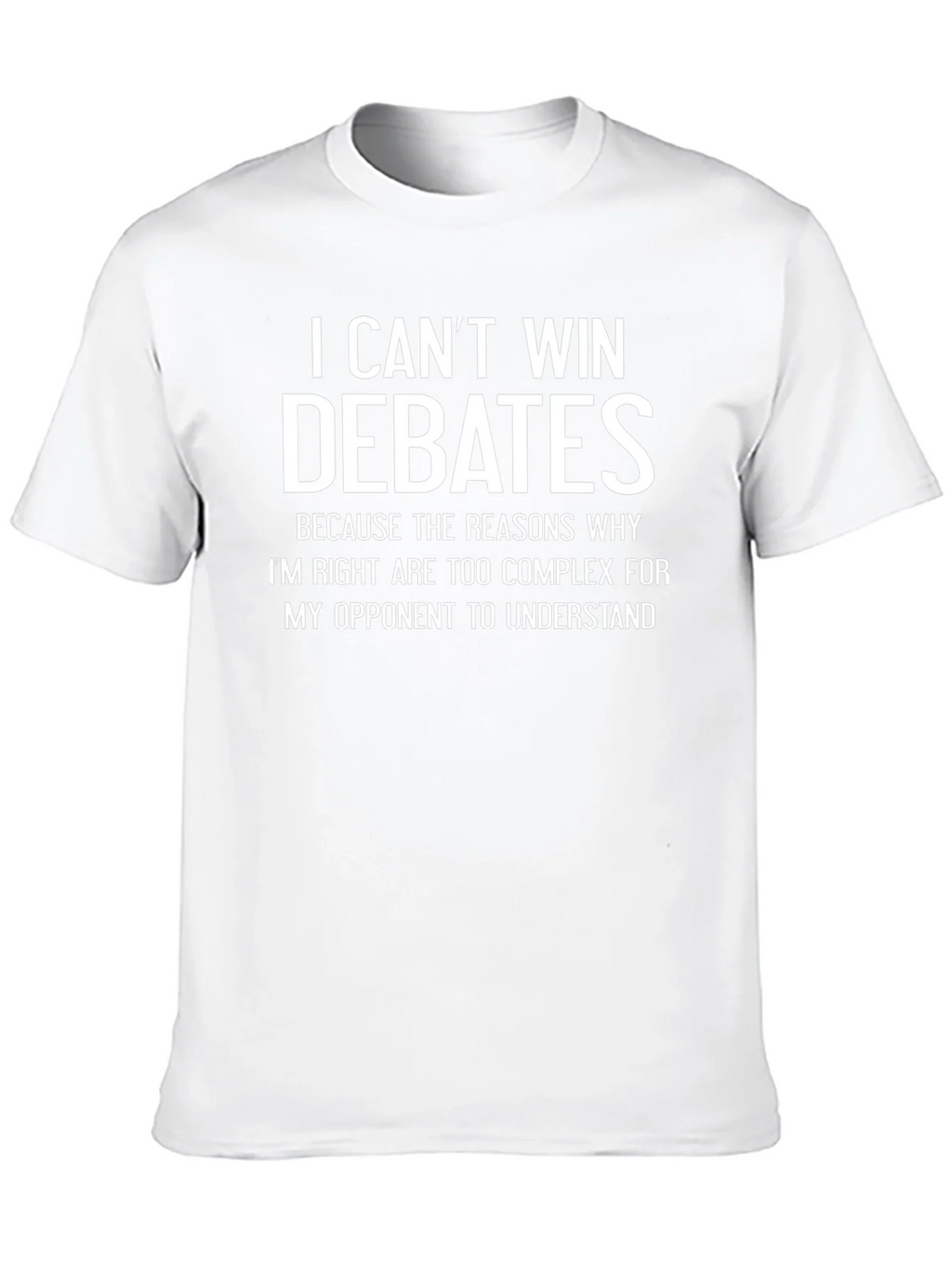 I Cant Win Debates Funny Sarcastic T-Shirt