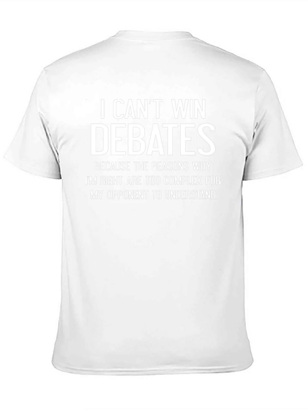 I Cant Win Debates Funny Sarcastic T-Shirt